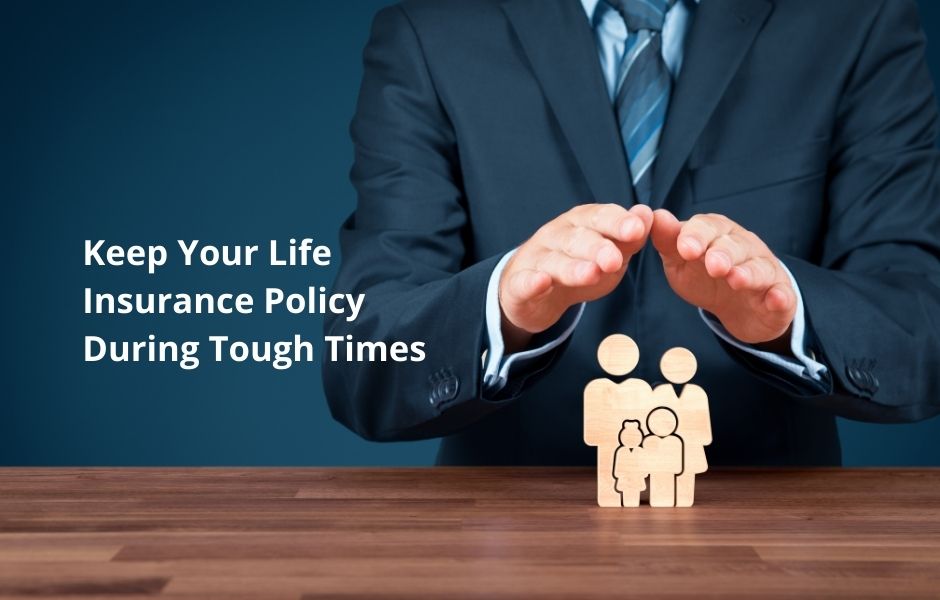 Keep Your Life Insurance Policy During Tough Times GRoth